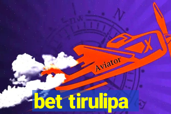 bet tirulipa